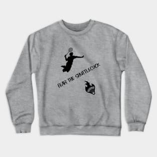 Fear the shuttlecock Crewneck Sweatshirt